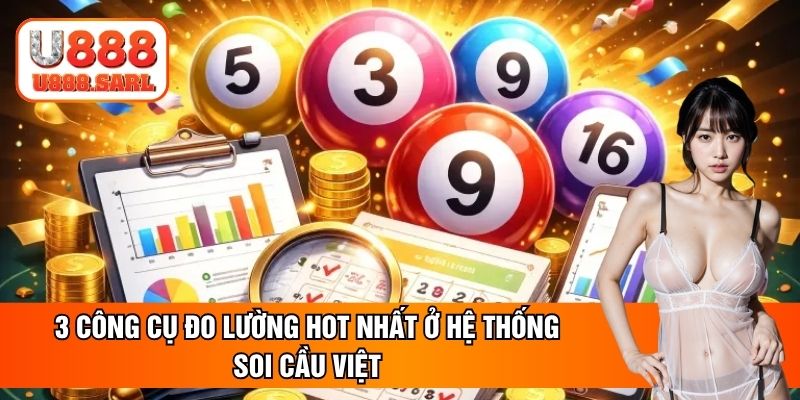 3 công cụ đo lường hot nhất ở hệ thống soi cầu việt