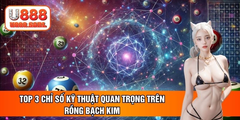 Top 3 chỉ số kỹ thuật quan trọng trên rồng bạch kim